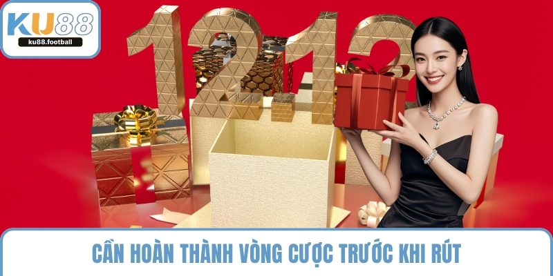 Cần hoàn thành vòng cược trước khi rút