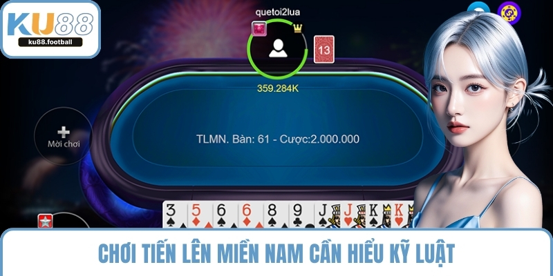 Chơi tiến lên miền nam cần hiểu kỹ luật