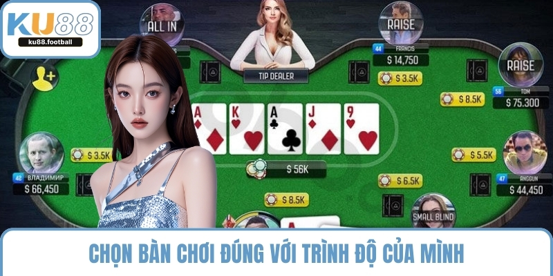 Chọn bàn chơi đúng với trình độ của mình