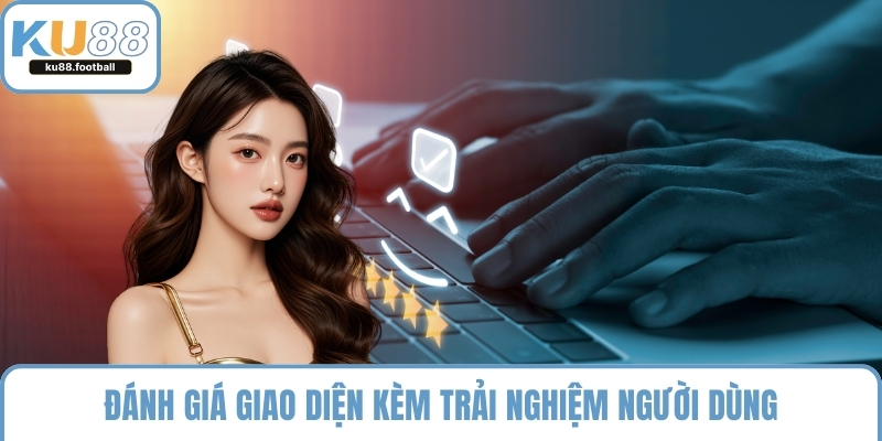 Đánh giá giao diện kèm trải nghiệm người dùng