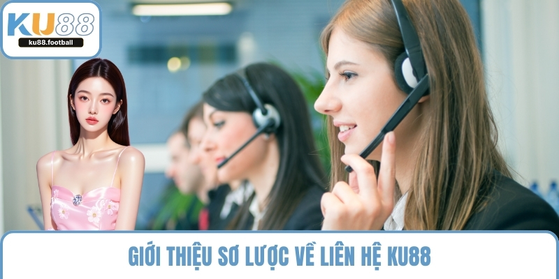 Giới thiệu sơ lược về liên hệ KU88