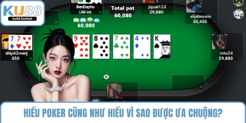 Hiểu poker cũng như hiểu vì sao được ưa chuộng?
