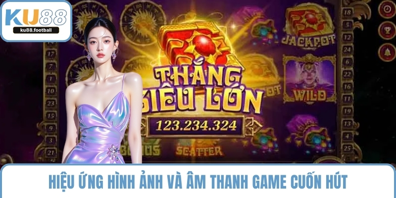 Hiệu ứng hình ảnh và âm thanh game cuốn hút