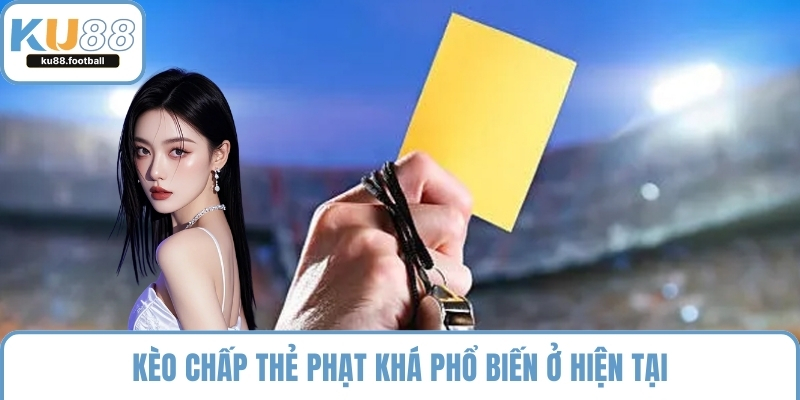 Kèo chấp thẻ phạt khá phổ biến ở hiện tại