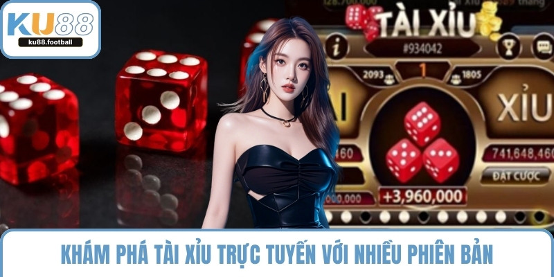 Khám phá tài xỉu trực tuyến với nhiều phiên bản