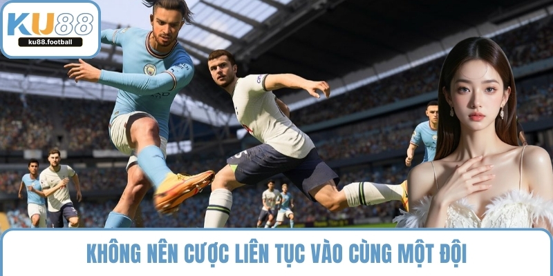Không nên cược liên tục vào cùng một đội