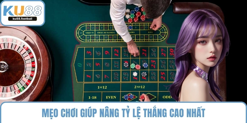 Mẹo chơi giúp nâng tỷ lệ thắng cao nhất