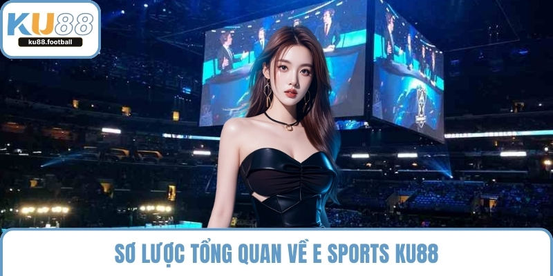 Sơ lược tổng quan về E Sports KU88