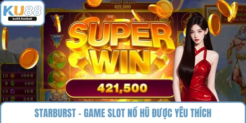 Starburst - game slot nổ hũ được yêu thích