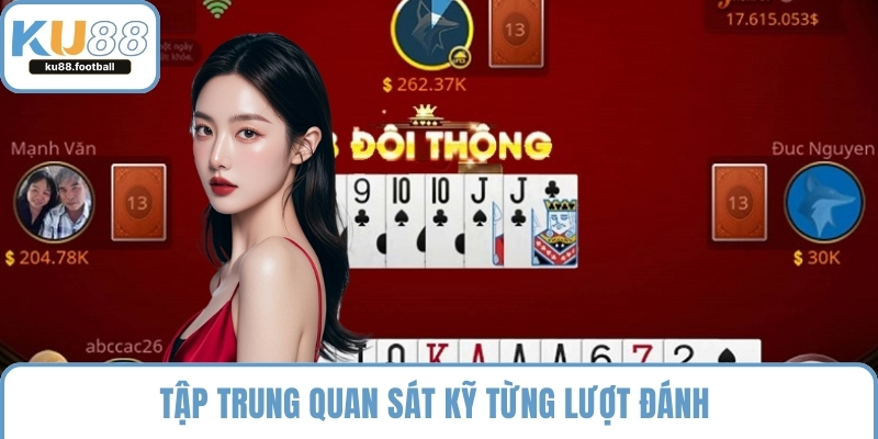 Tập trung quan sát kỹ từng lượt đánh