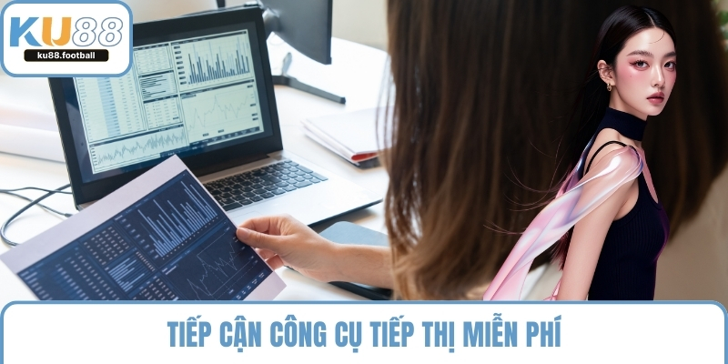 Tiếp cận công cụ tiếp thị miễn phí