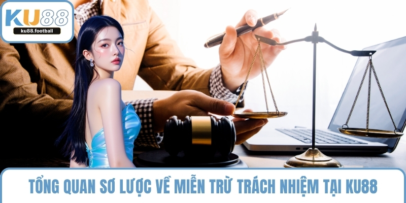 Tổng quan sơ lược về miễn trừ trách nhiệm tại KU88