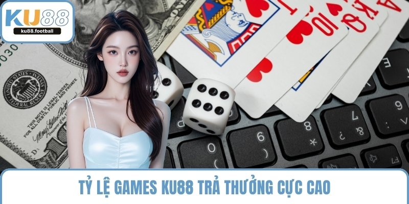 Tỷ lệ games KU88 trả thưởng cực cao