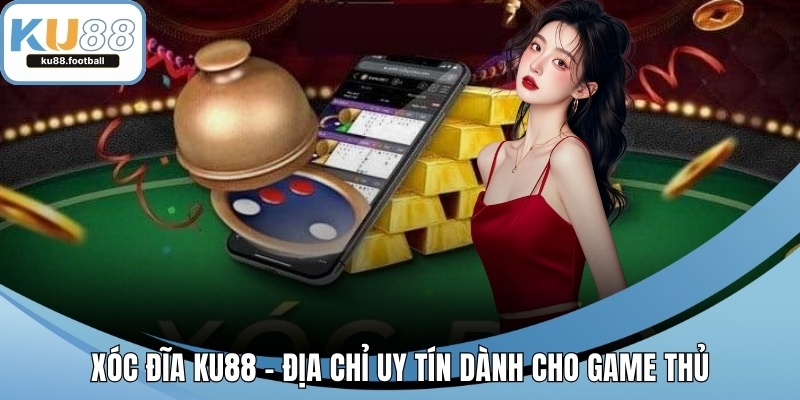 Xóc Đĩa KU88